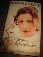 THORVALL, KERSTIN: NÅR MAN SKYTER ARBEIDERE. 1993