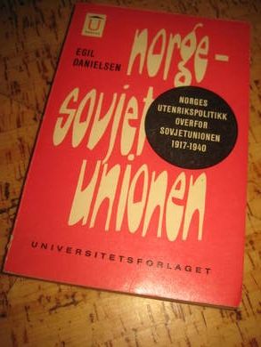 DANIELSEN: NORGE - SOVJET UNIONEN. Norges utenriks politikk overfor Sovjetunionen 1917-1940. 1964.