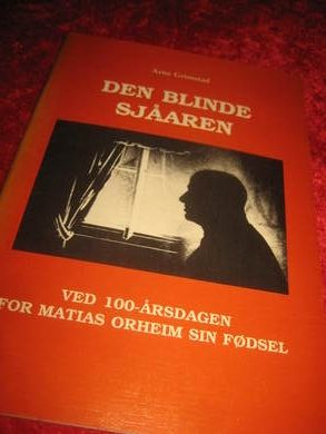 GRIMSTAD, ARNE: DEN BLINDE SJÅAREN. Ved 100-årsfagen for Mathias Orheim sin fødsel. 2000