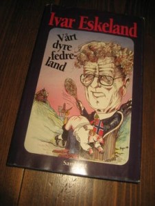 ESKELAND, IVAR: VÅRT DYRE FEDRELAND. 1993