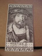 Historiske personer: Norges kongerekke, 1513 -1523, KRISTIAN 2, samlebilde fra 20-30 tallet, låg i tobakseskene på den tid.