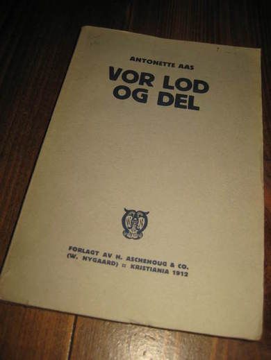 AAS, ANTONETTE: VOR LOD OG DEL. 1912.