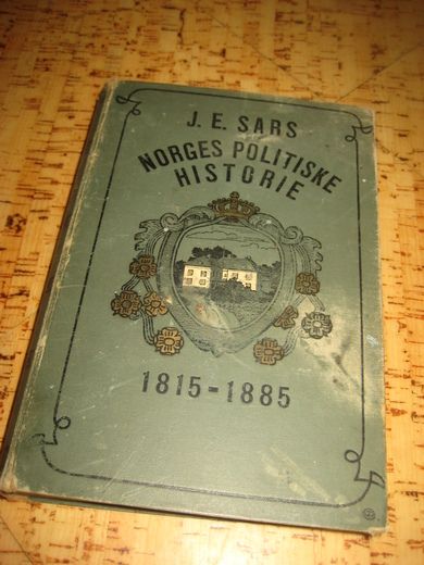 SARS, J. E.: NORGES POLITISKE HISTORIE. 1815- 1885. 1904.