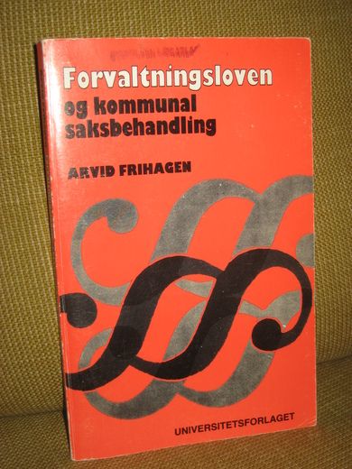 FRIHAGEN: Forvaltningsloven og kommunal saksbehandling. 1987.