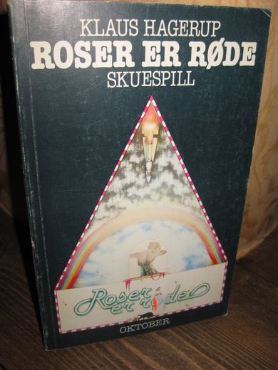 HAGERUP, KLAUS: ROSER ER RØDE. SKUESPILL. 1981.