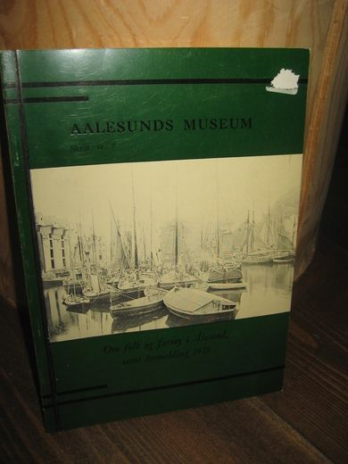 ÅLESUND MUSEUM. Om folk og fartøy i Ålesund, samt årsmelding 1976.