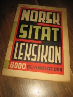 NORSK SITAT LEKSIKON. 6000 BEVINGEDE ORD. 