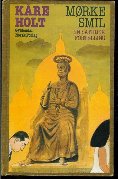 HOLT, KÅRE: MØRKE SMIL. EN SATIRISK FORTELLING. 1981