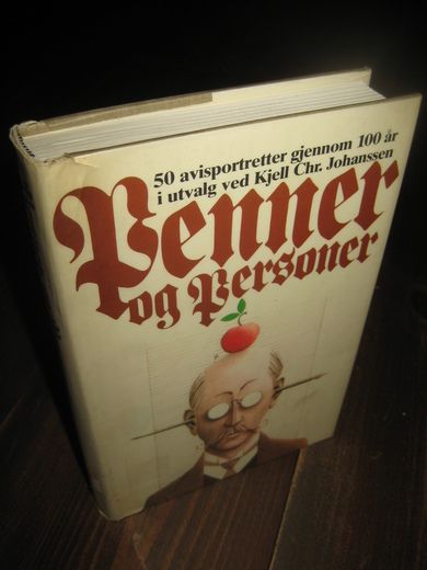 Johannessen: Penner og Personer. 50 avisportretter gjennom 100 år. 1982.