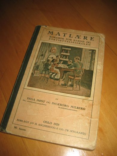 MILBERG / HØST: MATLÆRE. KOKEBOK FOR BARNE- OG FORSETTELSESSKOLEN. 1929.