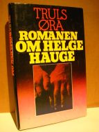 ØRA, TRULS: ROMANEN OM HELGE HAUGE. 1979.