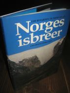 WOLD, BJØRN - LEIF RYVARDEN: Norges isbreer. 1991.