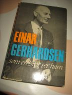 GERHARDSEN, ROLF: EINAR GERHARDSEN som en bror ser ham. 1967.