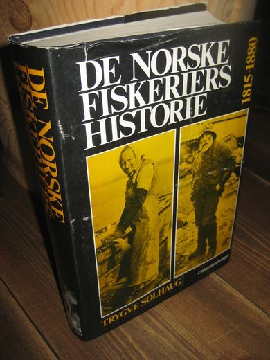 SOLHAUG, TRYGVE: DE NORSKE FISKERIERS HISTORIE. 1815-1880. 1983.