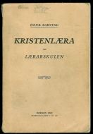 KAARSTAD, HENRIK: KRISTENLÆRA FOR LÆRARSKULEN. 1925