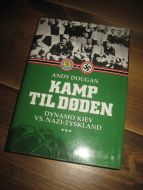 DOUGAN, ANDY: KAMP TIL DØDEN. DYNAMO KIEV VS. NAZI - TYSKLAND. 2010.