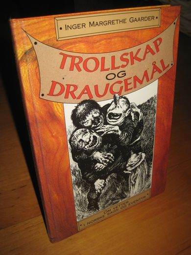 GAARDER: TROLLSKAP OG DRAUGEMÅL. Om vetter i norske sagn og ebentyr. 1992.