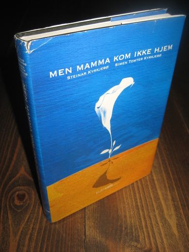 KYRKJEBØ, STEINAR: MEN MAMMA KOM IKKE HJEM. 2005.