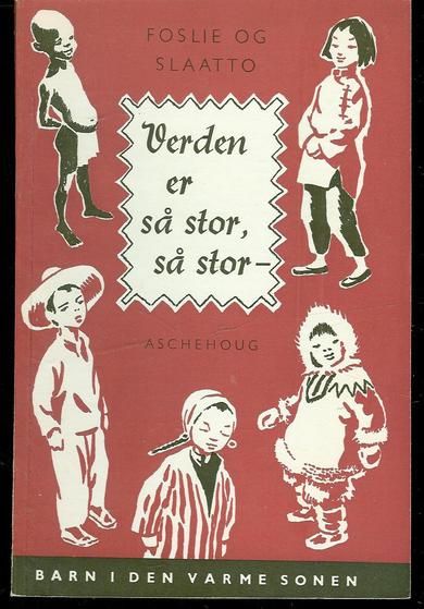 FOSLIE OG SLAATTO: Verden er så stor- så stor.  BARN I DEN  VARME SONEN. 1957.