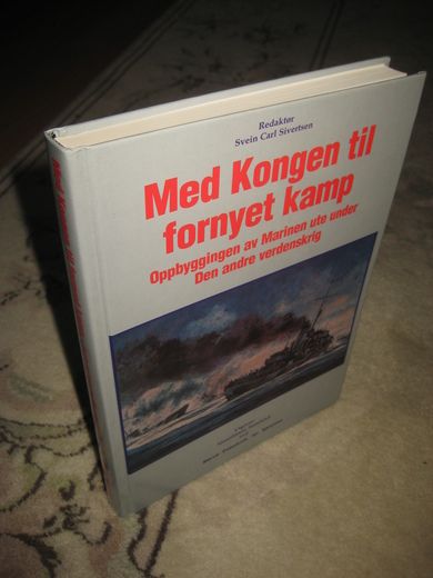 Sivertsen: Med Kongen til fornyet kamp. Oppbyggingen av Marinen ute under Den andre verdeskrig. 2000.