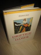 Aasen, Elisabeth: DRIFTIGE DAMER. Lærde og ledende kvinner gjennom tidene. 1993. 