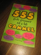 555 GODE GRUNNER TIL Å BLI GAMMEL. 1997. 