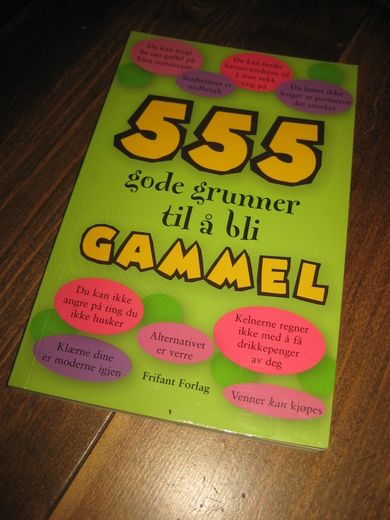 555 GODE GRUNNER TIL Å BLI GAMMEL. 1997. 