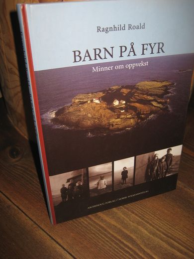 Roald, Ragnhild: BARN PÅ FYR. Minner om oppvekst. 2003.