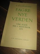 LANGELAND: FAGRE NYE VERDEN. VÅR EGEN TID I HISTORISK LYS. 1961. 