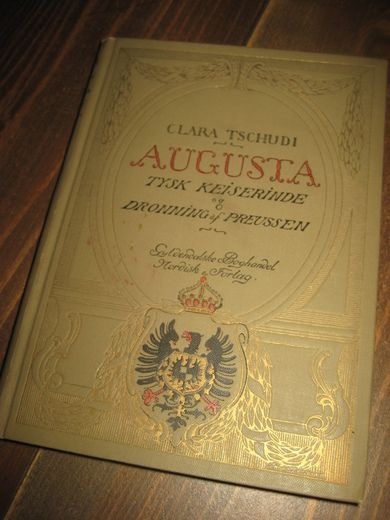 TSCHUDI, CLARA: AUGUSTA. TYSK KEISERINNE OG DRONNING AF PREUSSEN. 1912.