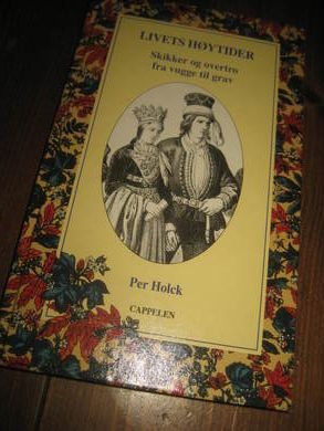 HOLCK: LIVETS HØYTIDER. Skikker og overtro. 2000.