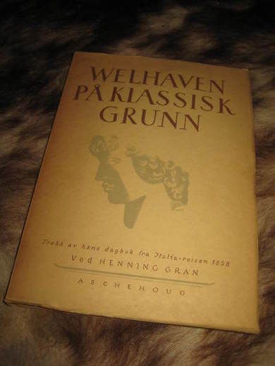 GRAN: WELLHAVEN PÅ KLASSISK GRUNN. Trekk av hans dagbok fra Italia reisen 1858. 1942. 