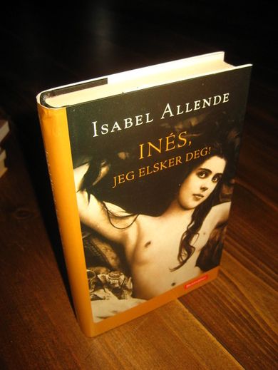 ALLENDE, ISABEL: INES, JEG ELSKER DEG. 2007.