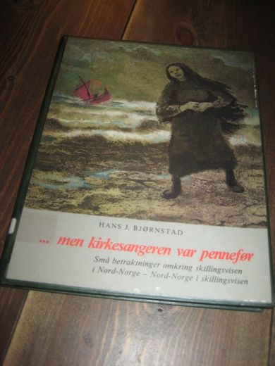 BJØRNSTAD: …. Men kirkesangeren var pennefør. Små betraktninger omkring skillingsvisen i Nord Norge. 1979.