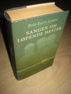 LARSEN, BRITT KARIN: SANGEN OM LØPENDE HESTER. 1999.