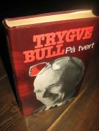 BULL, TRYGVE: På  tvert. 1983.