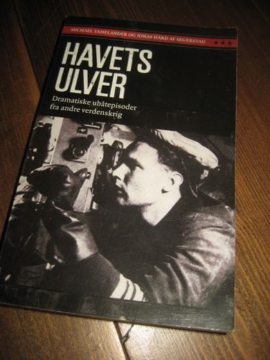 SEGERSTAD: HAVETS ULVER. Dramatiske ubåtepisoder fra andre verdenskrig. 2010.