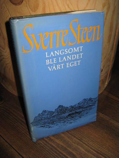 Steen, Sverre: LANGSOMT BLE LANDET VÅRT EGET. 1967.