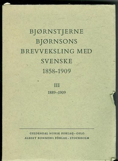 BULL, FRANCIS m.fl.: BJØRNSTJERNE BJØRNSONS BREVVEKSLING MED SVENSKE 1858-1909. III. 1889-1909.