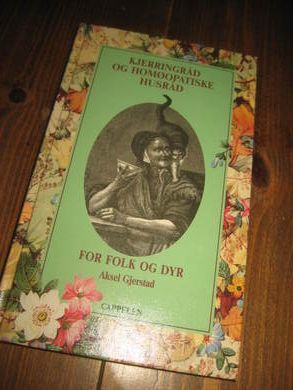 GJERSTAD: KJERRINGRÅD OG HØMOPATISKE HUSRÅD. FOR FOLK OG DYR. 2000.