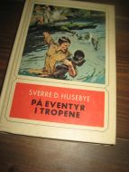 HUSEBY: PÅ EVENTYR I TROPENE. 1972.