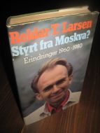 Larsen, Reidar: Styrt fra Moskva ? Erindringer 1960-1980. 1980.