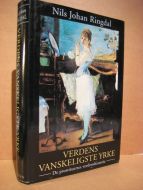 Ringdal, Nils Johan: VERDENS VANSKELIGSTE YRKE. De prostituertes verdenshistorie. 1997.