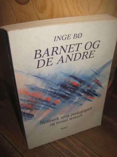 BØ: BARNET OG DE ANDRE. Nettverk som pedagogisk og sosial ressurs. 1989.