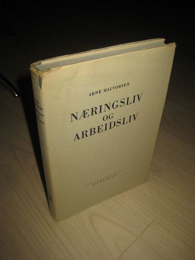 HALVORSEN, ARNE: NÆRINGSLIV OG ARBEIDSLIV. 1965. 