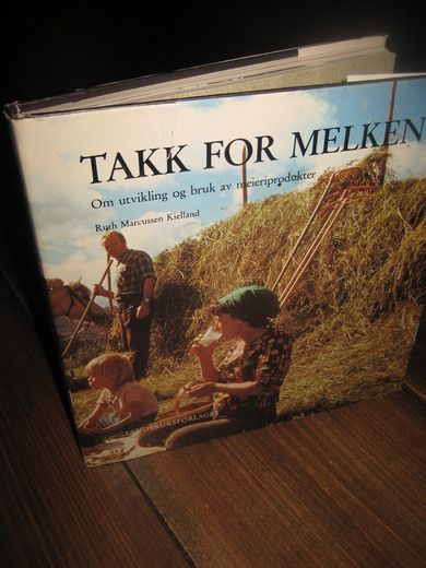 Kielland: TAKK FOR MELKEN. Om utvikling og bruk av meieriprodukter. 1976.