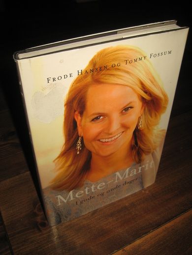 HANSEN / FOSSUM: Mette Marit. I GODE OG ONDE DAGER. 2005.