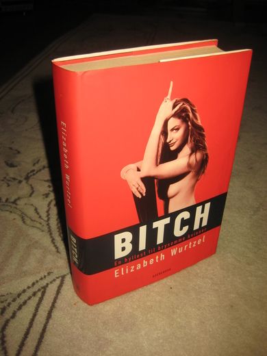 Wurtzel, Elizabeth: BITCH. En hyllest til brysomme kvinner. 2000.