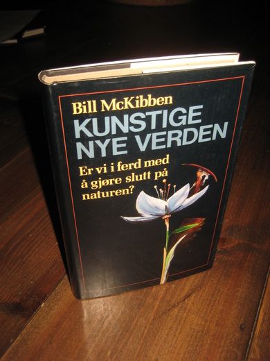 Mc Kibben: KUNSTIGE NYE VERDEN. Er vi i ferd med å gjøre slutt på naturen? 1990. 