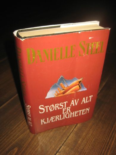 STEEL, DANIELLE: STØRST AV ALLT ER KJÆRLIGHETEN. 1997.